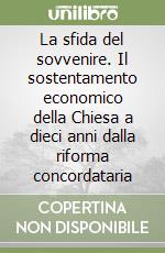 La sfida del sovvenire. Il sostentamento economico della Chiesa a dieci anni dalla riforma concordataria libro