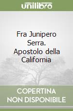 Fra Junipero Serra. Apostolo della California libro