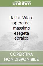 Rashi. Vita e opera del massimo esegeta ebraico libro