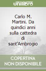 Carlo M. Martini. Da quindici anni sulla cattedra di sant'Ambrogio libro