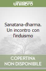 Sanatana-dharma. Un incontro con l'induismo libro