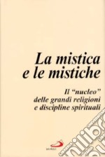 La mistica e le mistiche. Il «Nucleo» delle grandi religioni e discipline spirituali libro