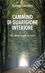 Cammino di guarigione interiore. Per abitare meglio se stessi libro