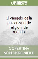 Il vangelo della pazienza nelle religioni del mondo libro