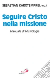 Seguire Cristo nella missione. Manuale di missiologia libro