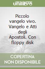 Piccolo vangelo vivo. Vangelo e Atti degli Apostoli. Con floppy disk libro