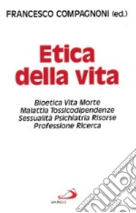 Etica della vita. Bioetica, vita, morte, malattia, tossicodipendenze, sessualità, psichiatria, risorse, professione, ricerca libro