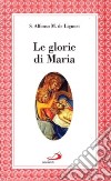 Le glorie di Maria. La «Salve regina», le virtù di Maria santissima libro