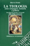 La teologia come compagnia, memoria e profezia. Introduzione al senso e al metodo della teologia come storia libro