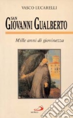 San Giovanni Gualberto. Mille anni di giovinezza libro