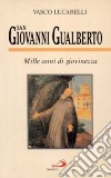 San Giovanni Gualberto. Mille anni di giovinezza libro