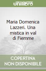 Maria Domenica Lazzeri. Una mistica in val di Fiemme