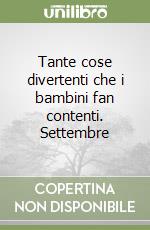 Tante cose divertenti che i bambini fan contenti. Settembre libro