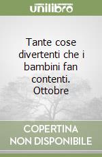 Tante cose divertenti che i bambini fan contenti. Ottobre libro