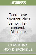 Tante cose divertenti che i bambini fan contenti. Dicembre libro