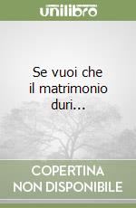 Se vuoi che il matrimonio duri... libro