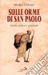 Sulle orme di san Paolo. Guida storica e spirituale libro