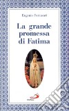 La grande promessa di Fatima. I primi cinque sabati in onore del cuore immacolato di Maria libro di Fornasari Eugenio