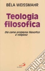 Teologia filosofica. Dio come problema filosofico e religioso