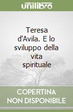 Teresa d'Avila. E lo sviluppo della vita spirituale libro