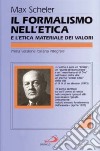 Il formalismo nell'etica e l'etica materiale dei valori. Nuovo tentativo di fondazione di un personalismo etico libro