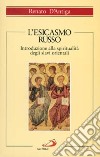 L'esicasmo russo. Introduzione alla spiritualità degli slavi orientali libro