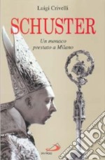 Schuster. Un monaco prestato a Milano libro