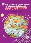 Una storia per sera. Autunno libro