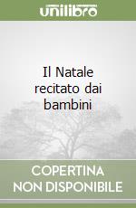 Il Natale recitato dai bambini libro