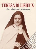 Teresa di Lisieux. Vita, dottrina, ambiente