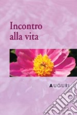 Auguri. Incontro alla vita libro