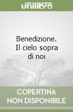 Benedizione. Il cielo sopra di noi libro