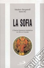 La sofia. L'eterna sapienza mediatrice tra Dio e il mondo libro