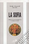 La sofia. L'eterna sapienza mediatrice tra Dio e il mondo libro