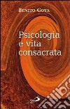 Psicologia e vita consacrata libro di Goya Benito