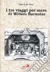 I tre viaggi per mare di Willem Barentsz libro