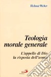 Teologia morale generale. L'appello di Dio, la risposta dell'uomo libro