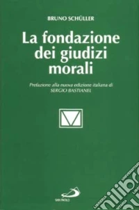 La fondazione dei giudizi morali. Tipi di argomentazione etica in teologia morale libro