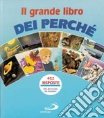 Il grande libro dei perché. 440 risposte alle domande dei bambini libro