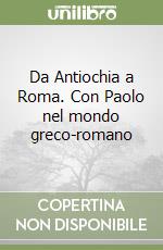 Da Antiochia a Roma. Con Paolo nel mondo greco-romano libro