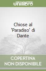 Chiose al 'Paradiso' di Dante libro