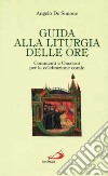 Guida alla liturgia delle ore. Commenti e orazioni per la celebrazione corale libro