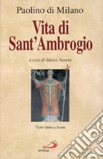 Vita di sant'Ambrogio. La prima biografia del patrono di Milano. Testo latino a fronte