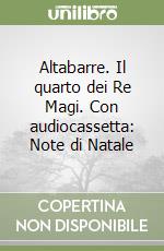 Altabarre. Il quarto dei Re Magi. Con audiocassetta: Note di Natale