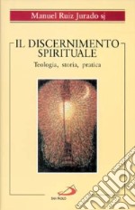 Il discernimento spirituale. Teologia, storia, pratica libro