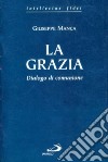 La grazia. Dialogo di comunione libro