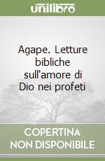 Agape. Letture bibliche sull'amore di Dio nei profeti libro