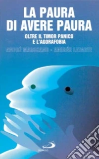 La paura di avere paura. Oltre il timor panico e l'agorafobia libro