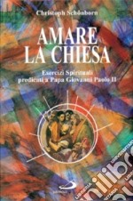 Amare la Chiesa. Esercizi spirituali predicati a papa Giovanni Paolo II libro