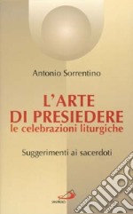 L'arte di presiedere le celebrazioni liturgiche. Suggerimenti ai sacerdoti libro